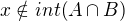 $x\notin int(A\cap B)$