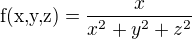 $\text{f(x,y,z)}=\frac{x}{x^{2}+y^{2}+z^{2}}$