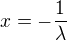 $x=-\frac{1}{\lambda}$