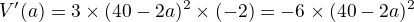 $V'(a)=3\times(40-2a)^2\times(-2)=-6\times(40-2a)^2$