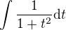 $\int {\frac{1}{1+t^2}\mathrm{d}t}$