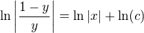 $\ln\left |\frac{1-y}{y}\right |=\ln |x|+\ln(c)$