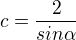$c=\frac{2}{sin\alpha}$
