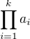 $\prod_{i=1}^ka_i$
