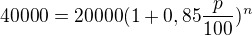 $40000 =20000(1+0,85\frac{p}{100})^n$