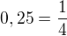 $0,25 = \frac14$