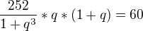 $\frac{252}{1+q^{3}}*q*(1+q)=60$