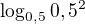 $\log_{0,5}0,5^{2}$