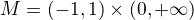 $M = (-1,1)\times(0, +\infty)$