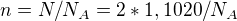 $n=N/N_{A}=2*1,1020/N_{A}$