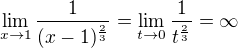 $\lim_{x\to 1} \frac{1}{(x-1)^{\frac23}}=\lim_{t \to 0}\frac{1}{t^{\frac23}}=\infty$
