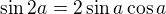 $\sin 2a=2\sin a\cos a$