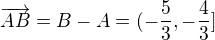 $\overrightarrow{AB}=B-A=(-\frac{5}{3},-\frac{4}{3}]$