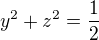 $y^2 + z^2=\frac{1}{2}$
