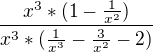 $\frac{x^{3} * (1 - \frac{1}{x^{2}})}{x^{3} *( \frac{1}{x^{3}}-\frac{3}{x^{2}}-2)}$