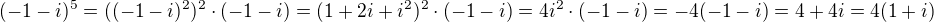 $(-1-i)^5=((-1-i)^2)^2\cdot (-1-i)=(1+2i+i^2)^2\cdot (-1-i)=4i^2\cdot (-1-i)=-4(-1-i)=4+4i=4(1+i)$