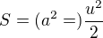 $S=(a^2=)\frac{u^2}{2}$