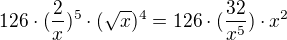 $126\cdot (\frac{2}{x})^{5}\cdot (\sqrt{x})^{4} = 126\cdot (\frac{32}{x^{5}})\cdot x^{2}$