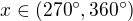 $x\in (270^\circ , 360^\circ )$