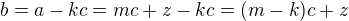 $b=a-kc=mc+z-kc=(m-k)c+z$