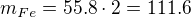 $m_{Fe}=55.8\cdot 2=111.6$