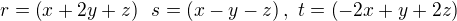 $r=\(x+2y+z\)\,\ s=\(x-y-z\),\ t=\(-2x+y+2z\)$