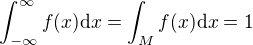 $\int_{-\infty}^\infty f(x)\mathrm{d}x=\int_Mf(x)\mathrm{d}x=1$