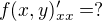 $f(x,y)_{xx}' = ?$