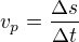 $v_p=\frac{\Delta s}{\Delta t}$
