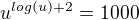 $u^{log (u)+2} = 1000$