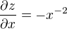 $\frac{\partial z}{\partial x}=-x^{-2}$