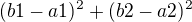 $(b1-a1)^{2}+(b2-a2)^{2}$