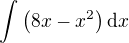 $\int{\left(8x-x^2\right)\mathrm{d}x}$