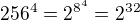 $256^4=2^{8^4}=2^{32}$