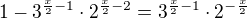 $1-3^{\frac x2-1}\cdot 2^{\frac{x}{2}-2} =3^{\frac x2-1}\cdot 2^{-\frac x2}$