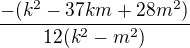 $\frac{-(k^2-37km+28m^2)}{12(k^2-m^2)}$