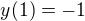 $y(1)=-1$