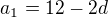 $a_{1}=12-2d$