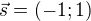 kopírovat do textarea $\vec{s}=(-1;1)$