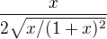 $\frac{x}{2\sqrt{x/(1+x)^2}}$