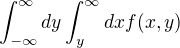$\int_{-\infty}^\infty dy\int_y^\infty dx f(x,y)$