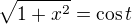 $\sqrt{1+x^2}=\cos t$