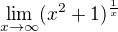 $\lim_{x\to\infty}(x^{2}+1)^{\frac{1}{x}}$