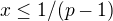 $x\le 1/(p-1)$