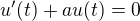 $u' (t) + au (t) = 0$