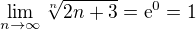 $\lim_{n \to \infty}\sqrt[n]{2n+3}=\textrm{e}^0=1$