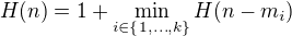 $H(n)=1+\min_{i\in \{1,\dots, k\}}{H(n-m_i)}$