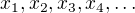 $x_1,x_2,x_3,x_4,\dots$