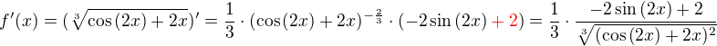 $f^{\prime}(x) = (\sqrt[3]{\cos{\left(2x\right)} + 2x})^{\prime} = \frac{1}{3} \cdot (\cos{\left(2x\right)} + 2x)^{-\frac{2}{3}} \cdot (-2\sin{\left(2x\right)}\color{red}+2\color{black}) = \frac{1}{3} \cdot \frac{-2\sin{\left(2x\right)}+2}{\sqrt[3]{(\cos{\left(2x\right)} + 2x)^2}}$