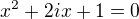 $x^{2}+2ix+1=0$